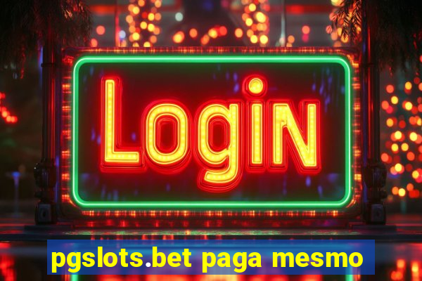 pgslots.bet paga mesmo