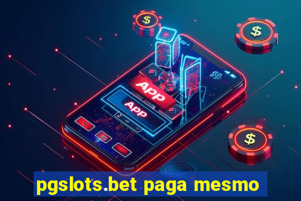 pgslots.bet paga mesmo