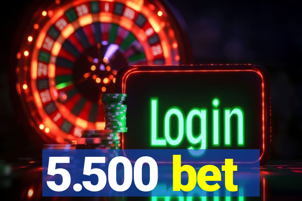 5.500 bet