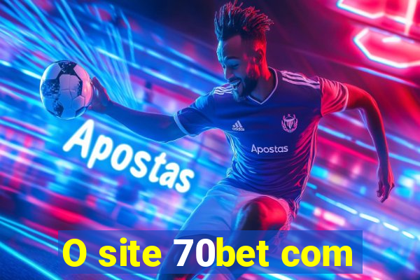 O site 70bet com