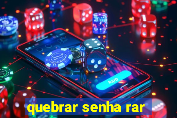 quebrar senha rar