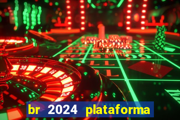 br 2024 plataforma de jogos