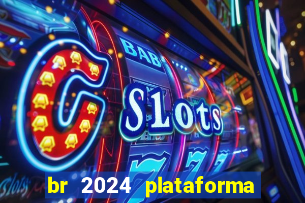 br 2024 plataforma de jogos