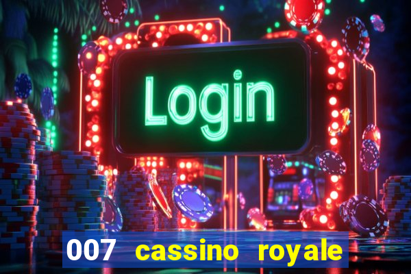 007 cassino royale completo dublado