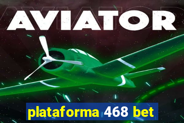 plataforma 468 bet