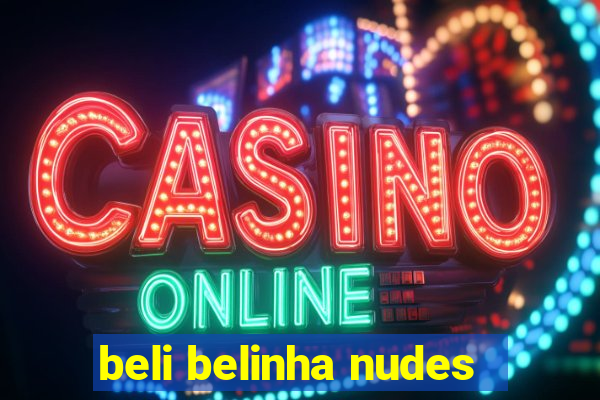 beli belinha nudes