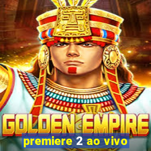 premiere 2 ao vivo