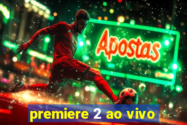 premiere 2 ao vivo