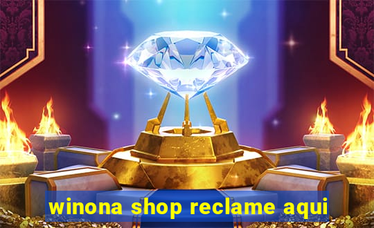 winona shop reclame aqui