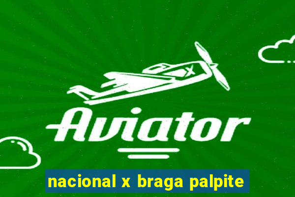 nacional x braga palpite