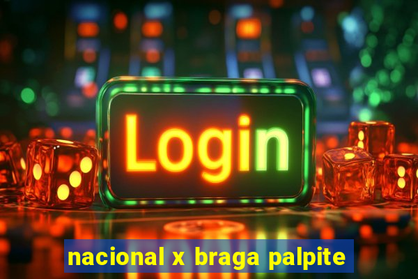 nacional x braga palpite