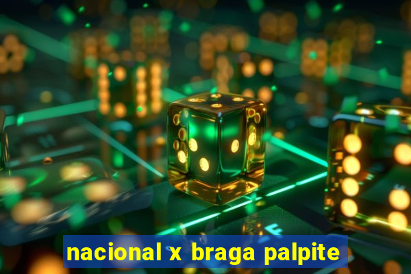 nacional x braga palpite