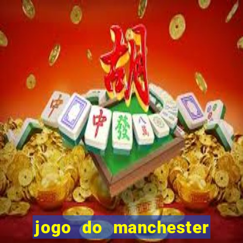 jogo do manchester united ao vivo futemax