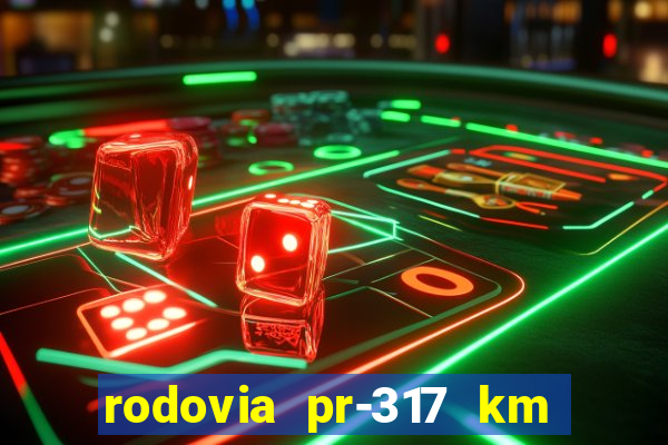 rodovia pr-317 km 155 onde fica