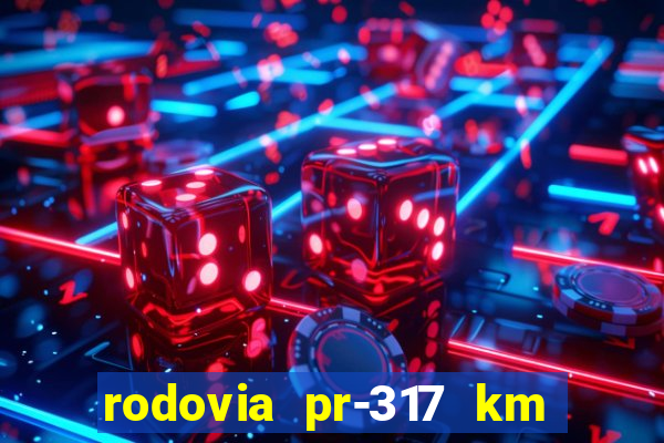 rodovia pr-317 km 155 onde fica