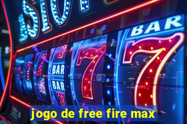 jogo de free fire max