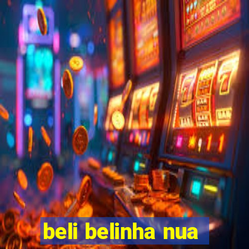 beli belinha nua