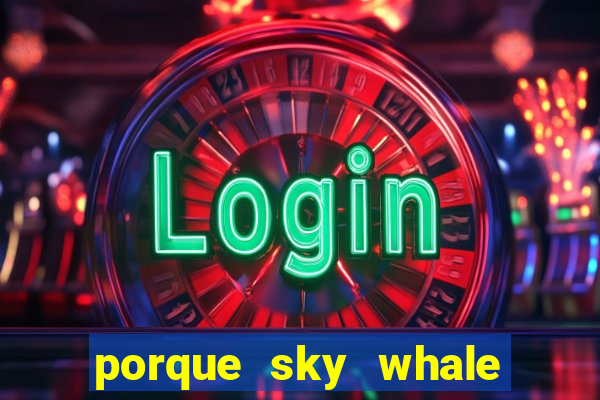 porque sky whale saiu da play store