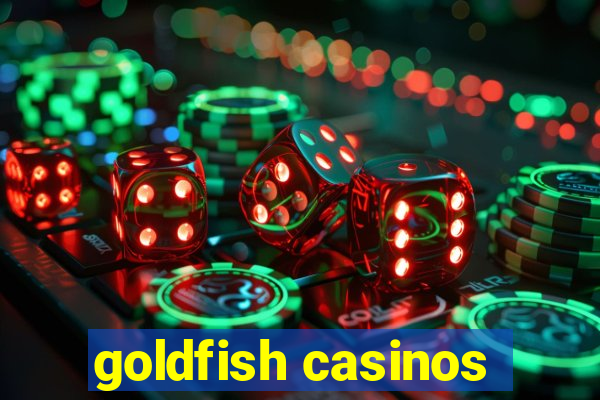 goldfish casinos