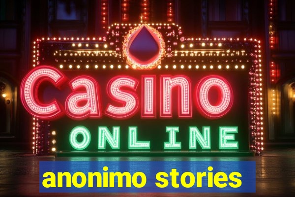 anonimo stories