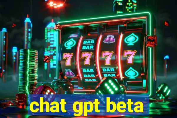 chat gpt beta