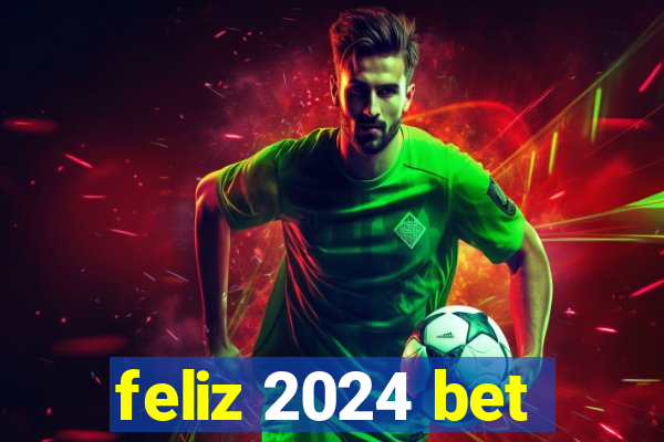 feliz 2024 bet