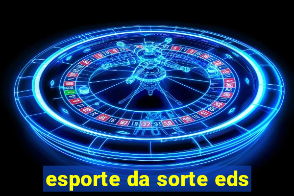 esporte da sorte eds