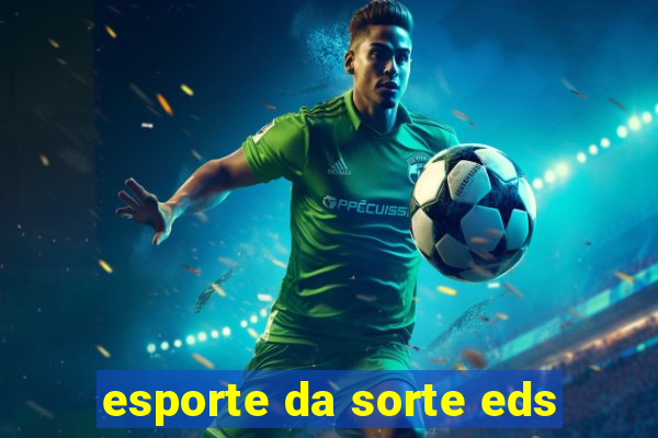 esporte da sorte eds