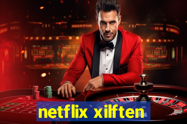 netflix xilften