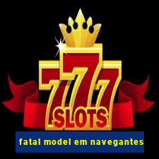 fatal model em navegantes