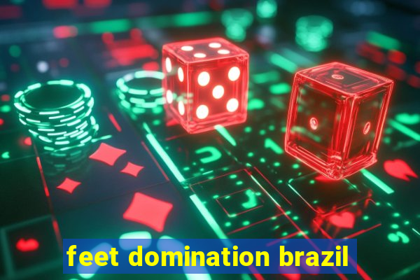 feet domination brazil