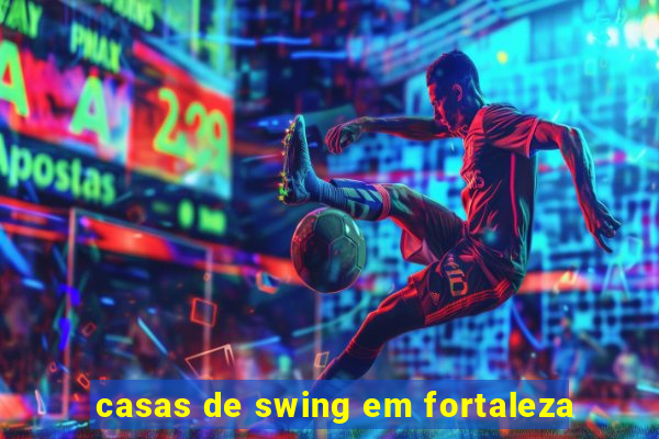 casas de swing em fortaleza