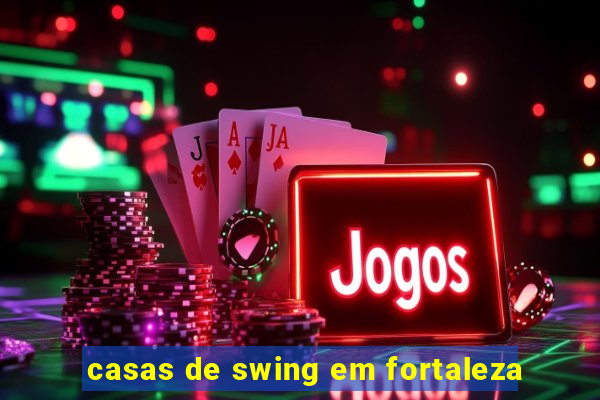 casas de swing em fortaleza