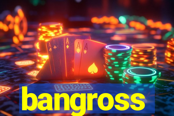 bangross