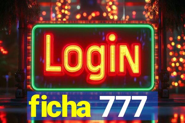 ficha 777