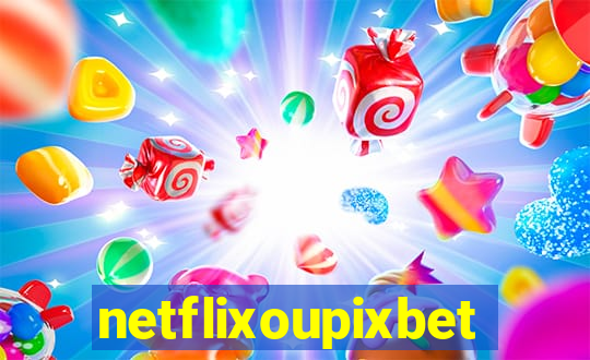 netflixoupixbet