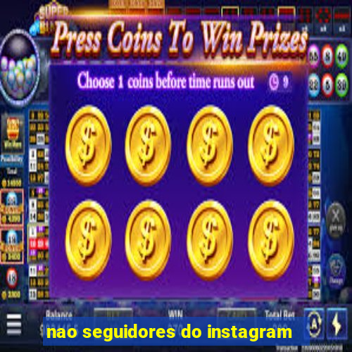 nao seguidores do instagram