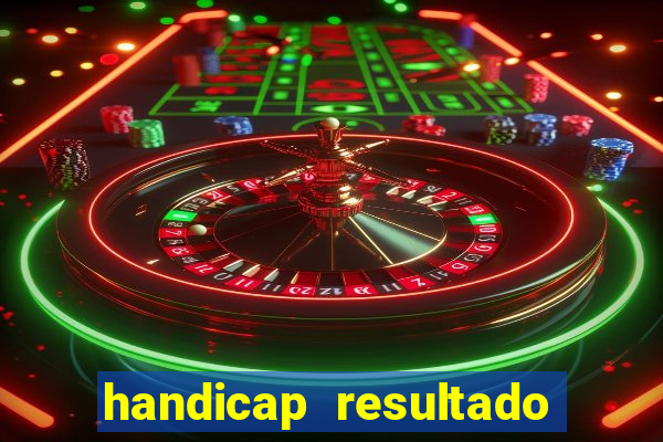 handicap resultado final - 2