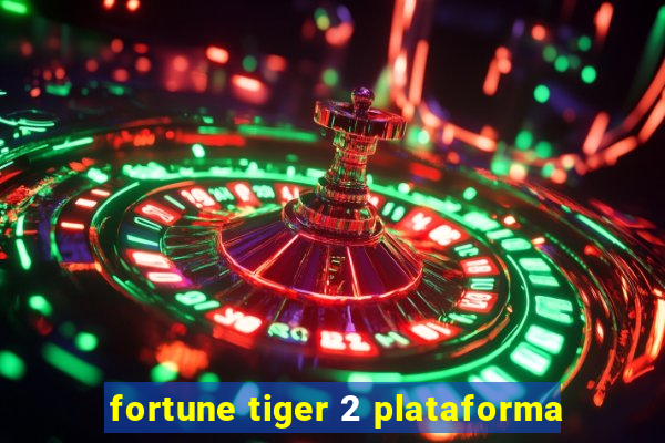 fortune tiger 2 plataforma