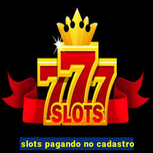 slots pagando no cadastro