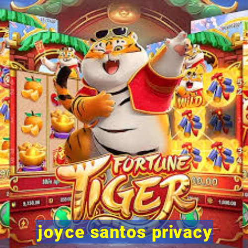 joyce santos privacy