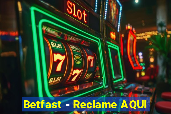 Betfast - Reclame AQUI