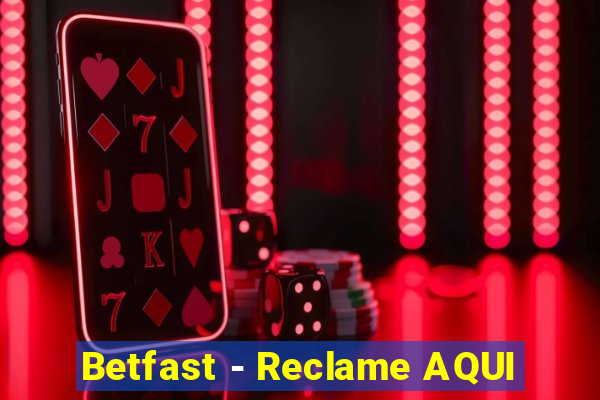 Betfast - Reclame AQUI