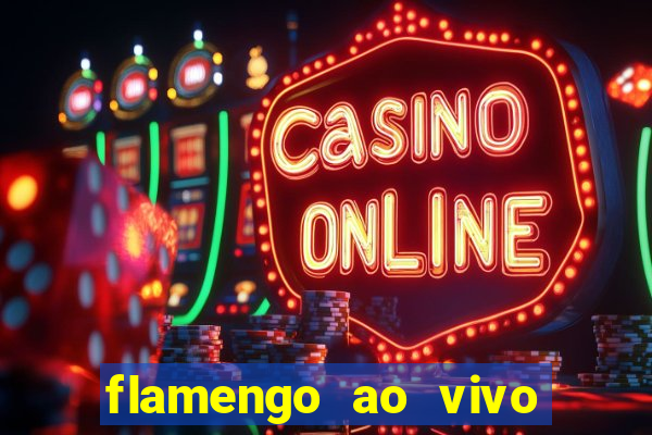 flamengo ao vivo multi canais