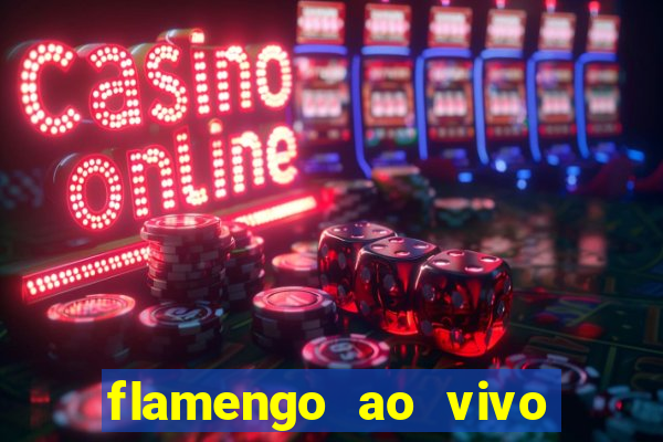 flamengo ao vivo multi canais