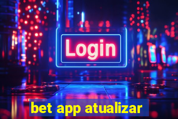 bet app atualizar