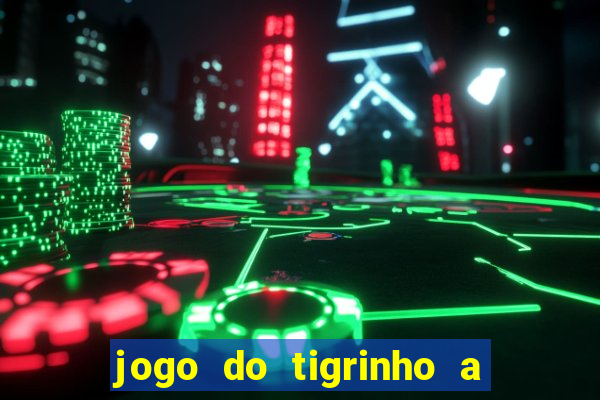 jogo do tigrinho a partir de r$ 5