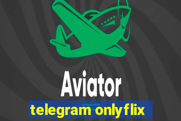 telegram onlyflix