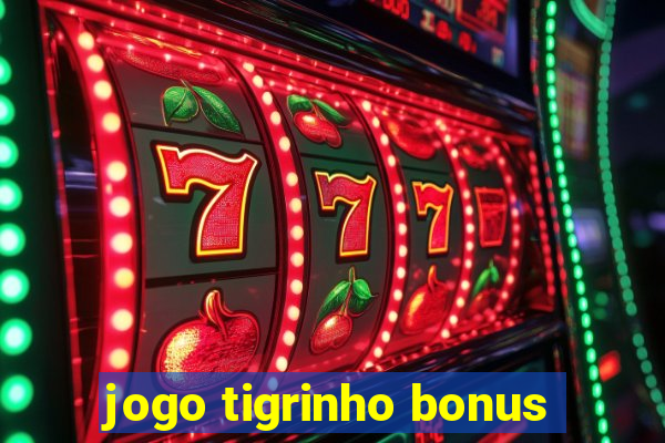 jogo tigrinho bonus