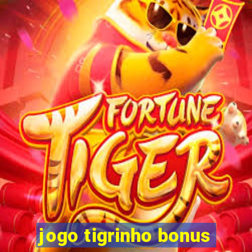 jogo tigrinho bonus